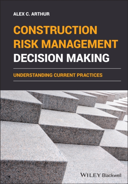 Construction Risk Management Decision Making : Understanding Current Practices, PDF eBook