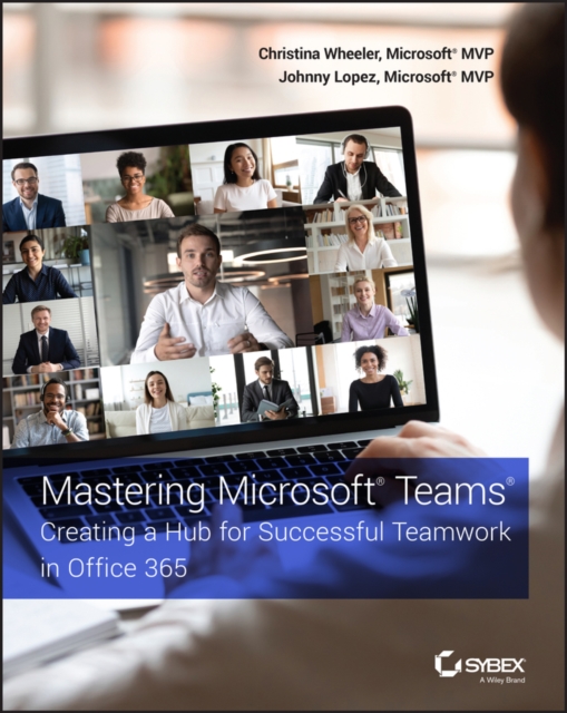 Mastering Microsoft Teams : Creating a Hub for Successful Teamwork in Office 365, EPUB eBook