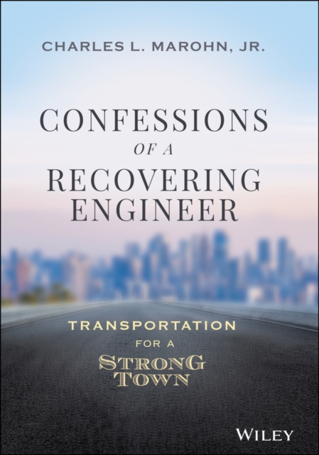 Confessions of a Recovering Engineer : Transportation for a Strong Town, Hardback Book