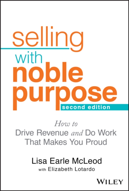 Selling With Noble Purpose : How to Drive Revenue and Do Work That Makes You Proud, EPUB eBook