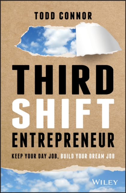 Third Shift Entrepreneur : Keep Your Day Job, Build Your Dream Job, EPUB eBook