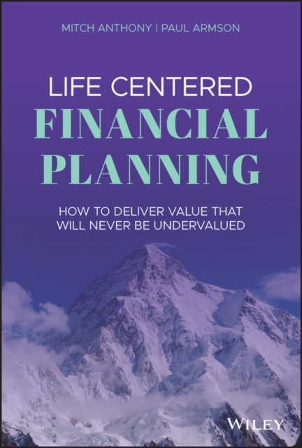 Life Centered Financial Planning : How to Deliver Value That Will Never Be Undervalued, PDF eBook