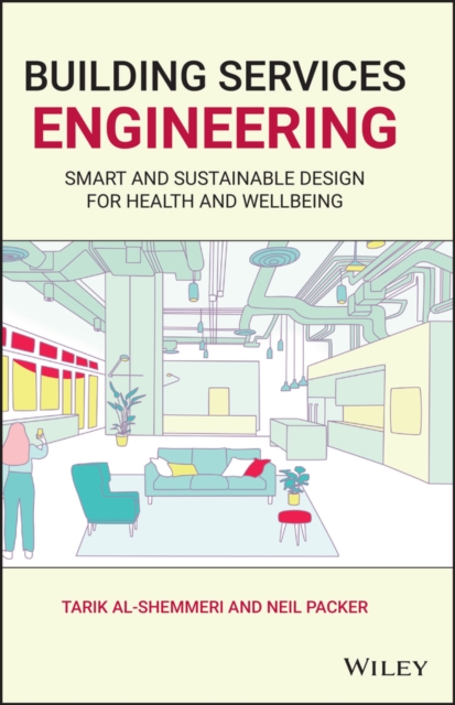 Building Services Engineering : Smart and Sustainable Design for Health and Wellbeing, Hardback Book