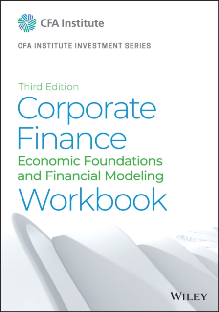 Corporate Finance Workbook : Economic Foundations and Financial Modeling, Paperback / softback Book