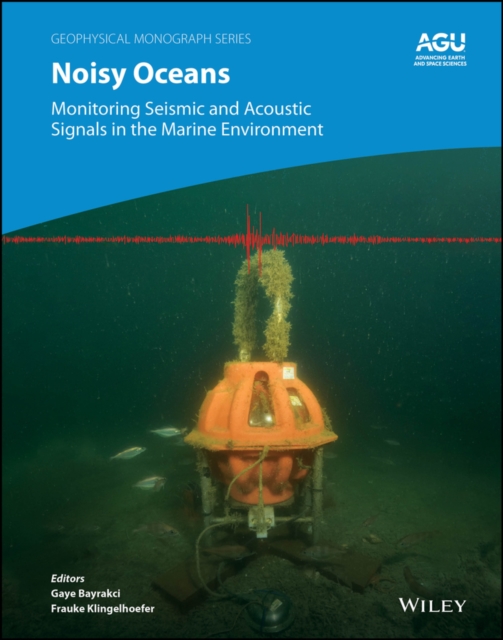 Noisy Oceans : Monitoring Seismic and Acoustic Signals in the Marine Environment, Hardback Book