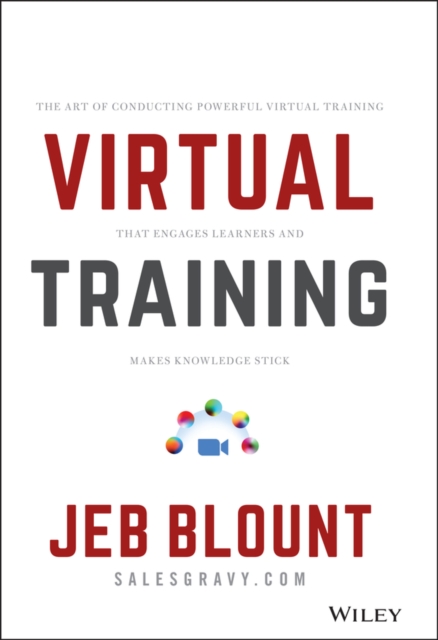 Virtual Training : The Art of Conducting Powerful Virtual Training that Engages Learners and Makes Knowledge Stick, Hardback Book