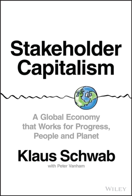 Stakeholder Capitalism : A Global Economy that Works for Progress, People and Planet, Hardback Book
