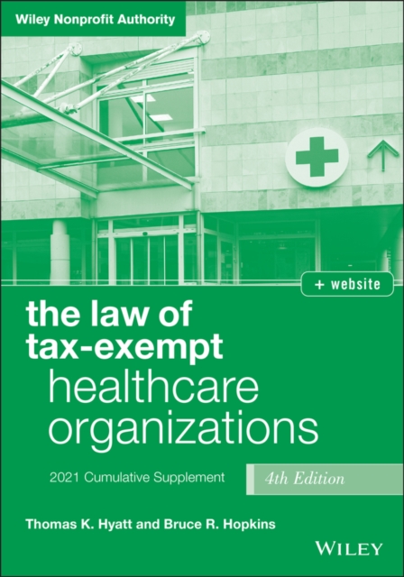 The Law of Tax-Exempt Healthcare Organizations : 2021 Supplement, PDF eBook