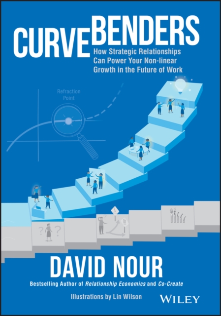 Curve Benders : How Strategic Relationships Can Power Your Non-linear Growth in the Future of Work, PDF eBook