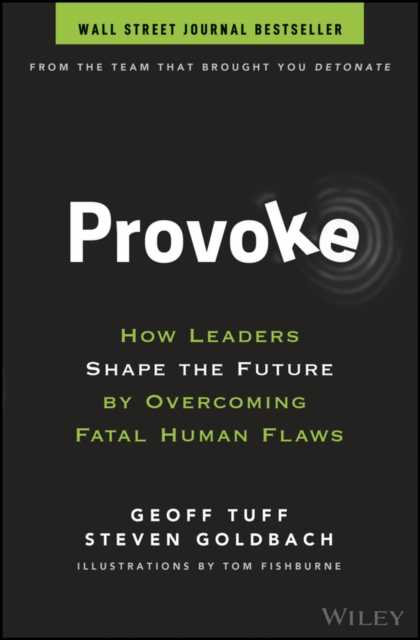 Provoke : How Leaders Shape the Future by Overcoming Fatal Human Flaws, Hardback Book