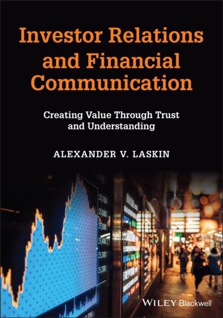 Investor Relations and Financial Communication : Creating Value Through Trust and Understanding, Paperback / softback Book