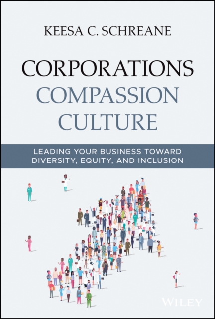 Corporations Compassion Culture : Leading Your Business toward Diversity, Equity, and Inclusion, PDF eBook