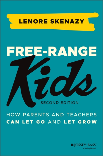 Free-Range Kids : How Parents and Teachers Can Let Go and Let Grow, EPUB eBook