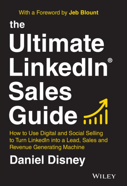 The Ultimate LinkedIn Sales Guide : How to Use Digital and Social Selling to Turn LinkedIn into a Lead, Sales and Revenue Generating Machine, EPUB eBook