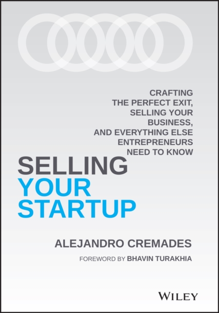 Selling Your Startup : Crafting the Perfect Exit, Selling Your Business, and Everything Else Entrepreneurs Need to Know, Hardback Book