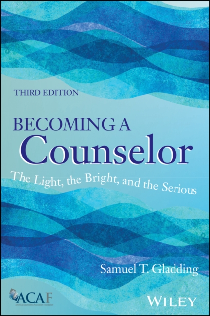 Becoming a Counselor : The Light, the Bright, and the Serious, PDF eBook