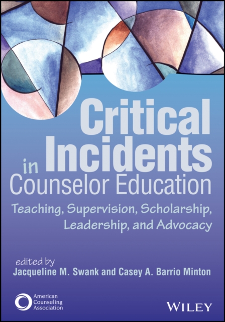 Critical Incidents in Counselor Education : Teaching, Supervision, Scholarship, Leadership, and Advocacy, EPUB eBook