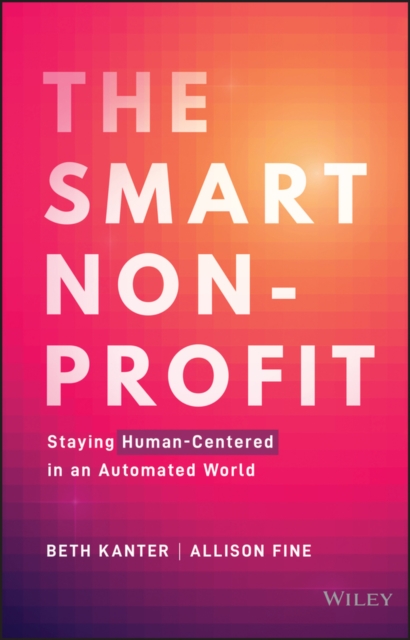 The Smart Nonprofit : Staying Human-Centered in An Automated World, Hardback Book