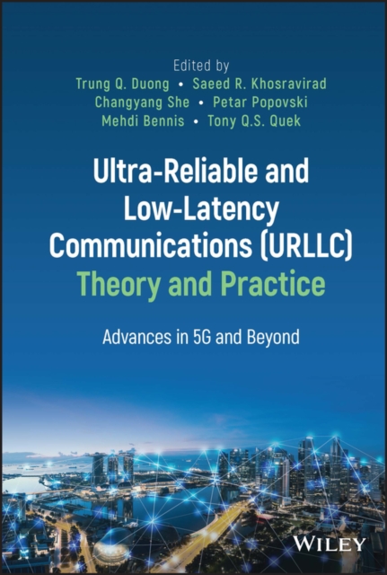 Ultra-Reliable and Low-Latency Communications (URLLC) Theory and Practice : Advances in 5G and Beyond, Hardback Book