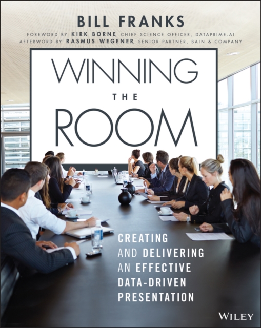 Winning The Room : Creating and Delivering an Effective Data-Driven Presentation, PDF eBook