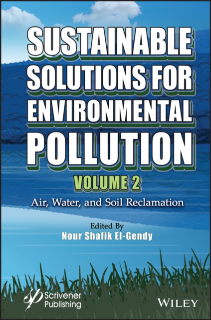 Sustainable Solutions for Environmental Pollution, Volume 2 : Air, Water, and Soil Reclamation, Hardback Book