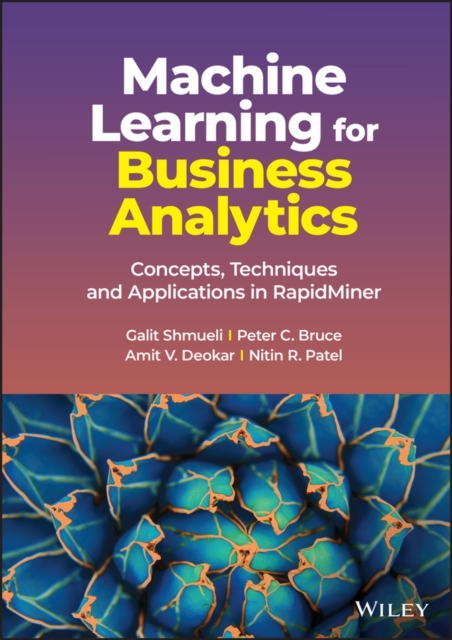 Machine Learning for Business Analytics : Concepts, Techniques and Applications in RapidMiner, Hardback Book