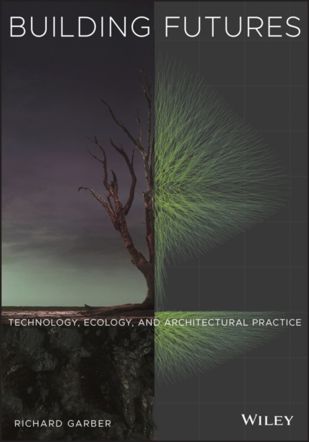 Building Futures : Technology, Ecology, and Architectural Practice, EPUB eBook