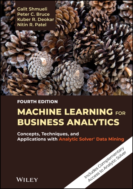 Machine Learning for Business Analytics : Concepts, Techniques, and Applications with Analytic Solver Data Mining, Hardback Book