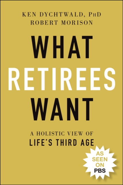 What Retirees Want : A Holistic View of Life's Third Age, Paperback / softback Book