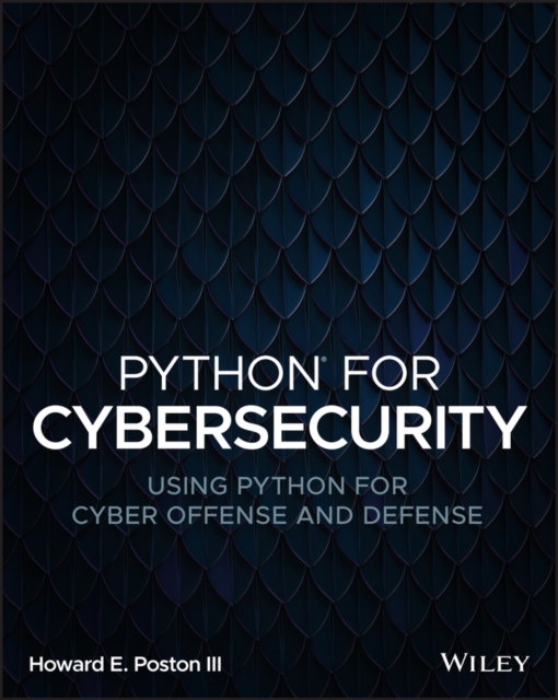 Python for Cybersecurity : Using Python for Cyber Offense and Defense, Paperback / softback Book