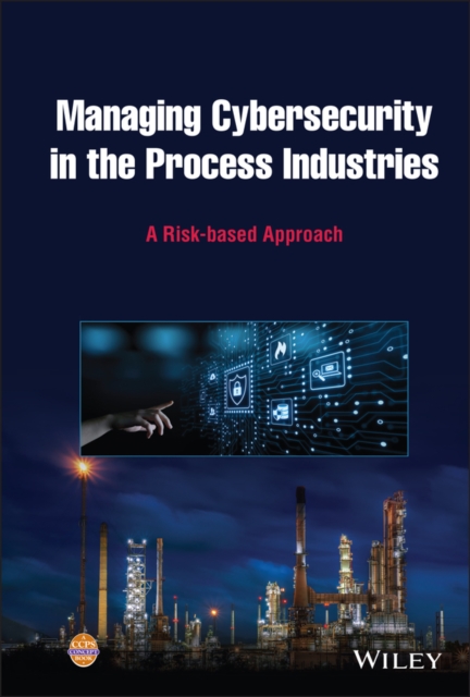 Managing Cybersecurity in the Process Industries : A Risk-based Approach, PDF eBook