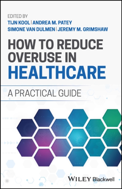 How to Reduce Overuse in Healthcare : A Practical Guide, PDF eBook