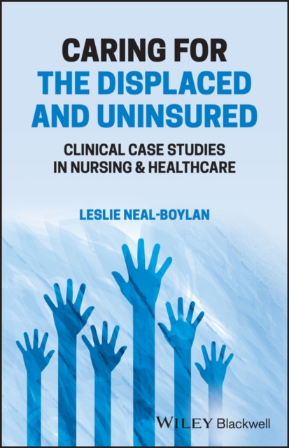 Caring for the Displaced and Uninsured : Clinical Case Studies in Nursing and Healthcare, PDF eBook
