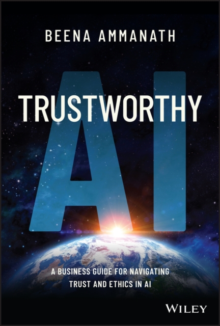 Trustworthy AI : A Business Guide for Navigating Trust and Ethics in AI, PDF eBook