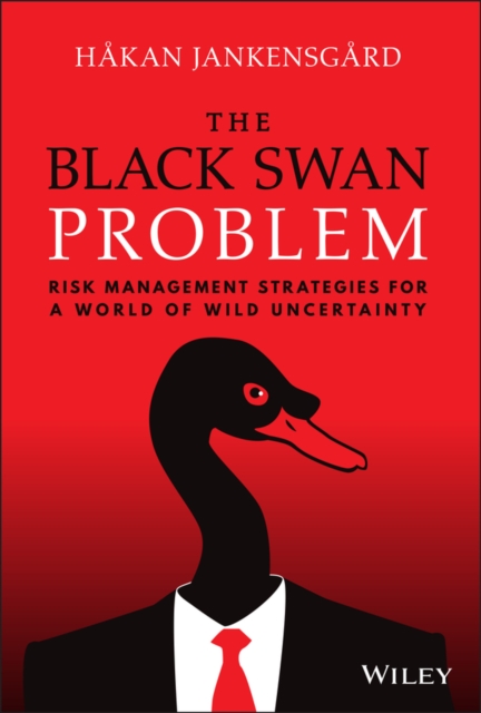 The Black Swan Problem : Risk Management Strategies for a World of Wild Uncertainty, Hardback Book
