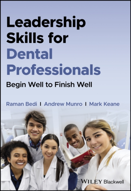 Leadership Skills for Dental Professionals : Begin Well to Finish Well, Paperback / softback Book