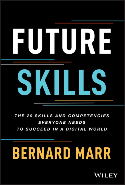 Future Skills : The 20 Skills and Competencies Everyone Needs to Succeed in a Digital World, Hardback Book