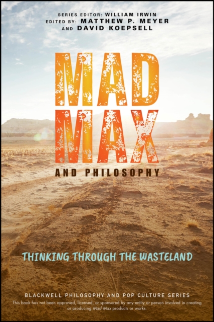 Mad Max and Philosophy : Thinking Through the Wasteland, Paperback / softback Book