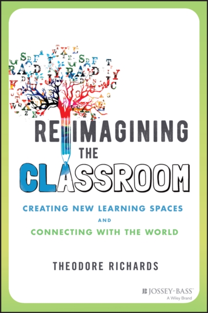 Reimagining the Classroom : Creating New Learning Spaces and Connecting with the World, PDF eBook