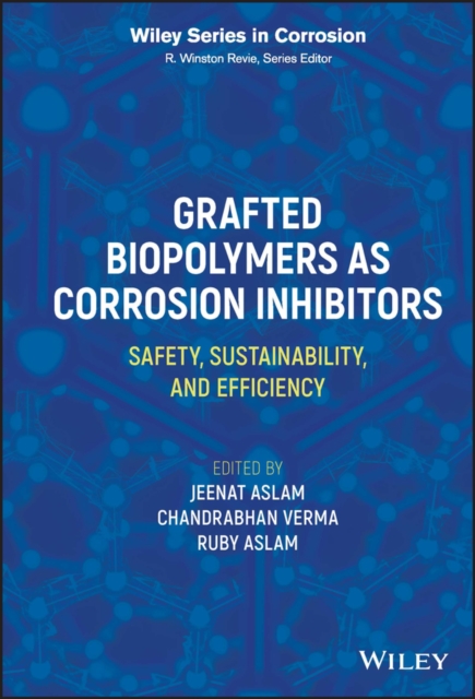 Grafted Biopolymers as Corrosion Inhibitors : Safety, Sustainability, and Efficiency, Hardback Book