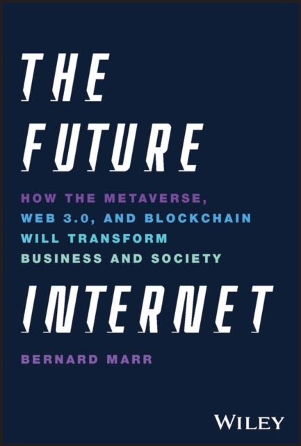 The Future Internet : How the Metaverse, Web 3.0, and Blockchain Will Transform Business and Society, PDF eBook