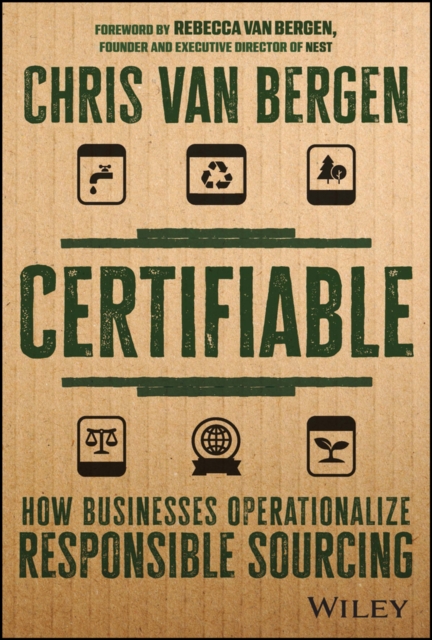 Certifiable : How Businesses Operationalize Responsible Sourcing, Hardback Book