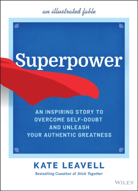 Superpower : An Inspiring Story to Overcome Self-Doubt and Unleash Your Authentic Greatness, EPUB eBook
