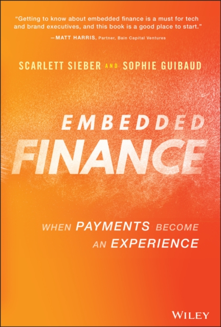 Embedded Finance : When Payments Become An Experience, Hardback Book