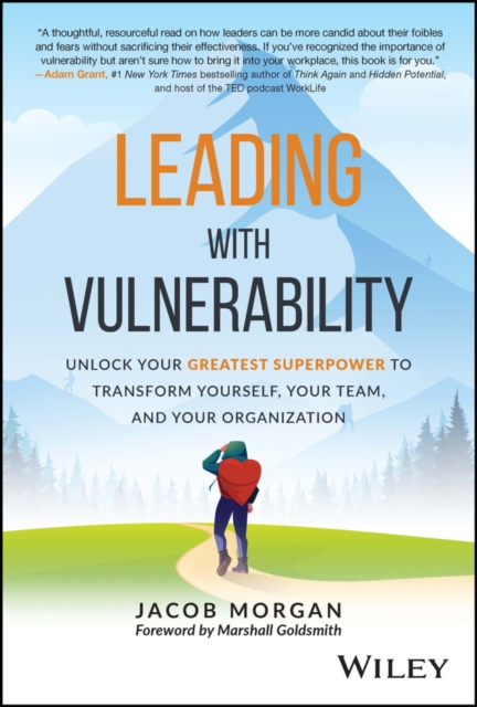 Leading with Vulnerability : Unlock Your Greatest Superpower to Transform Yourself, Your Team, and Your Organization, Hardback Book