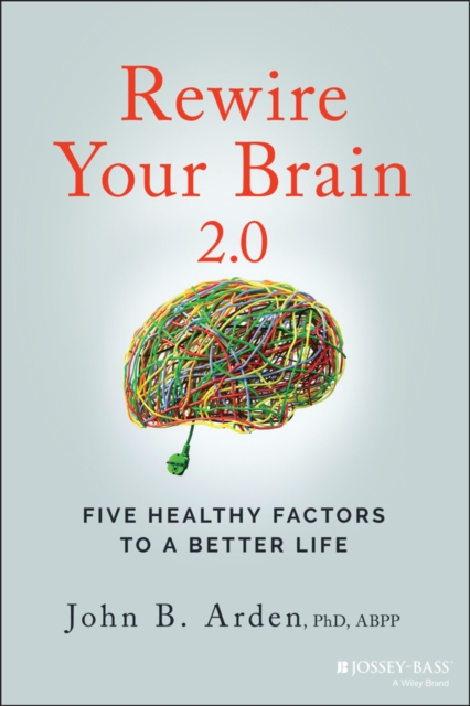 Rewire Your Brain 2.0 : Five Healthy Factors to a Better Life, Paperback / softback Book