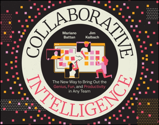 Collaborative Intelligence : The New Way to Bring Out the Genius, Fun, and Productivity in Any Team, Paperback / softback Book