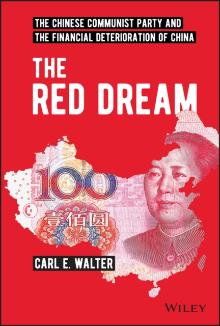 The Red Dream : The Chinese Communist Party and the Financial Deterioration of China, EPUB eBook