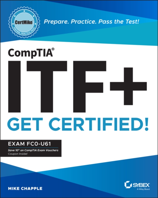 CompTIA ITF+ CertMike: Prepare. Practice. Pass the Test! Get Certified! : Exam FC0-U61, Paperback / softback Book