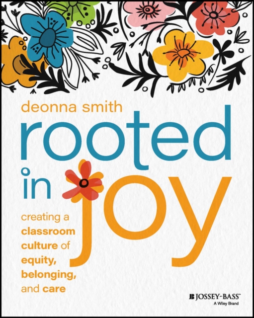 Rooted in Joy : Creating a Classroom Culture of Equity, Belonging, and Care, EPUB eBook